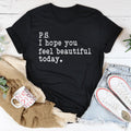 I Hope You Feel Beautiful Today Tee